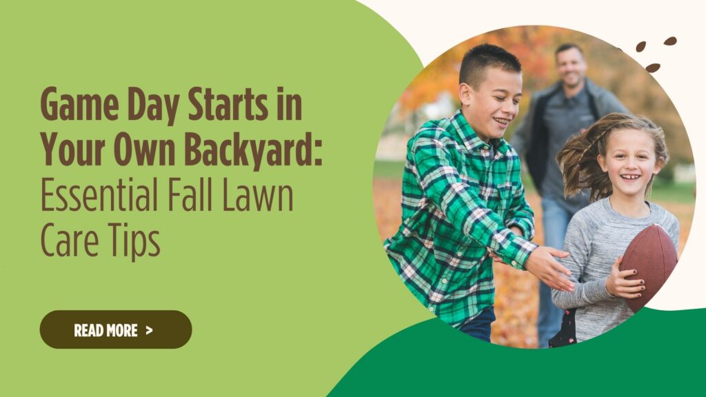 Game Day Starts in Your Own Backyard: Essential Fall Lawn Care Tips